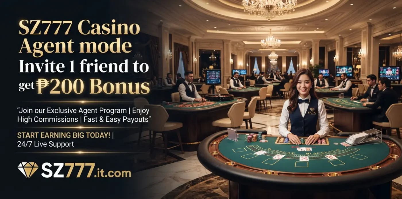 SZ777 Casino Agent mode Invite 1 friend to get ₱200 Bouns