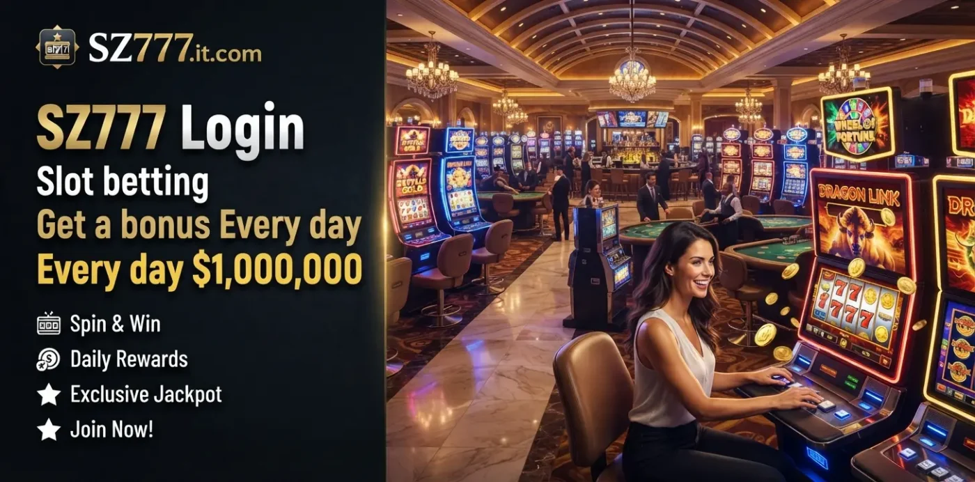 SZ777 Login Slot betting Get a bonus Every day $1,000,000