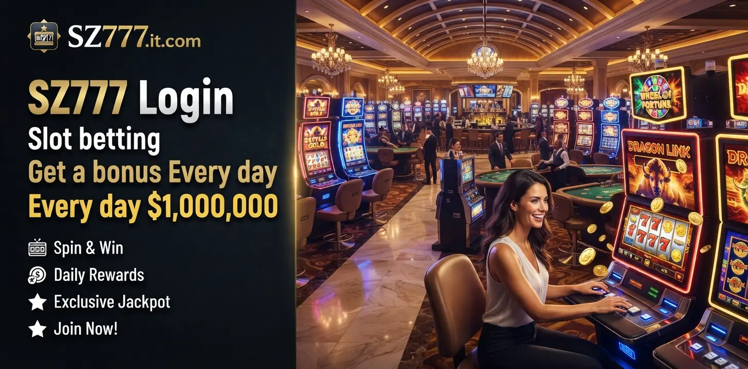 SZ777 Login Slot betting Get a bonus Every day $1,000,000